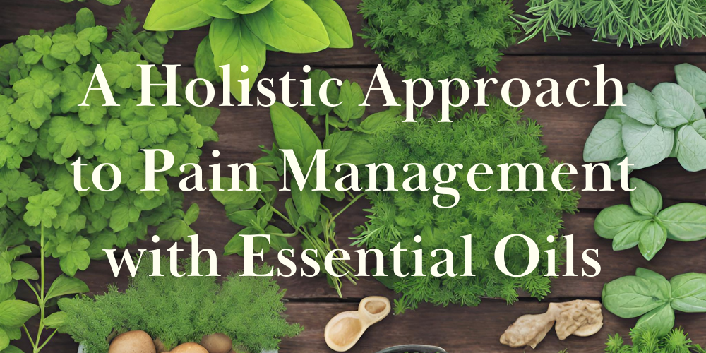 Holistic Approach to Pain Management with Essential Oils